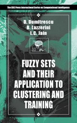 Fuzzy Sets & their Application to Clustering & Training - Beatrice Lazzerini,Lakhmi C. Jain,D. Dumitrescu - cover