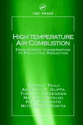 High Temperature Air Combustion: From Energy Conservation to Pollution Reduction - Hiroshi Tsuji,Ashwani K. Gupta,Toshiaki Hasegawa - cover