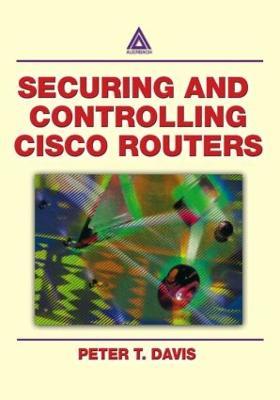 Securing and Controlling Cisco Routers - Peter T. Davis - cover