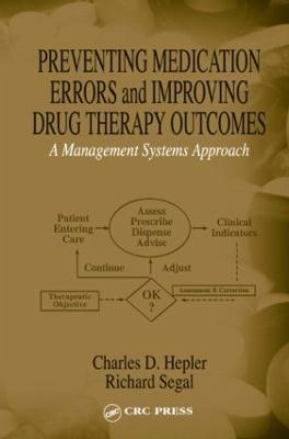 Preventing Medication Errors and Improving Drug Therapy Outcomes: A Management Systems Approach - Charles D. Hepler,Richard Segal - cover