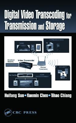 Digital Video Transcoding for Transmission and Storage - Huifang Sun,Tihao Chiang,Xuemin Chen - cover