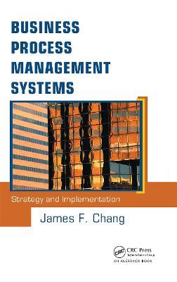 Business Process Management Systems: Strategy and Implementation - James F. Chang - cover