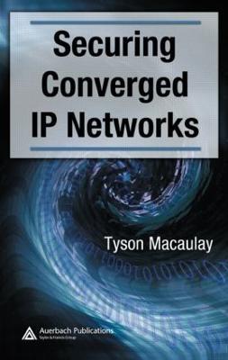 Securing Converged IP Networks - Tyson Macaulay - cover