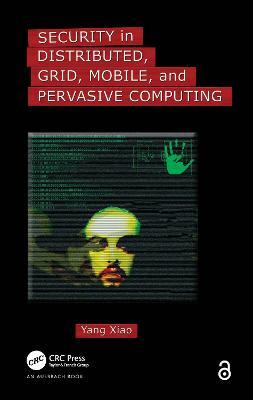 Security in Distributed, Grid, Mobile, and Pervasive Computing - Yang Xiao - cover