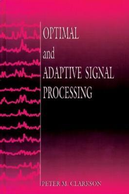 Optimal and Adaptive Signal Processing - Peter M. Clarkson - cover
