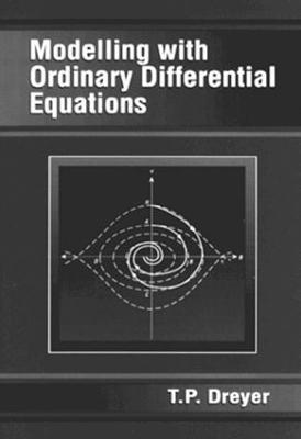 Modelling with Ordinary Differential Equations - T.P. Dreyer - cover