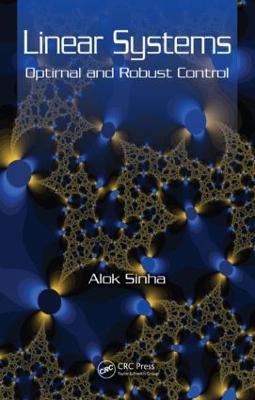 Linear Systems: Optimal and Robust Control - Alok Sinha - cover