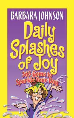 Daily Splashes of Joy: 365 Gems to Sparkle Your Day - Barbara Johnson - cover