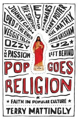 Pop Goes Religion: Faith in Popular Culture - Terry Mattingly - cover