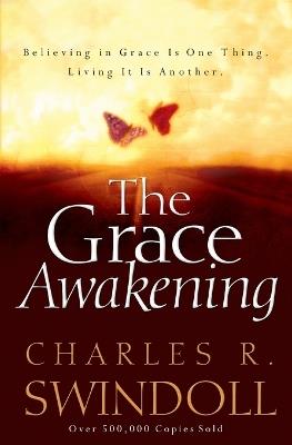 The Grace Awakening: Believing in Grace Is One Thing. Living it Is Another. - Charles R. Swindoll - cover