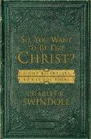 So, You Want To Be Like Christ?: Eight Essentials to Get You There - Charles R. Swindoll - cover