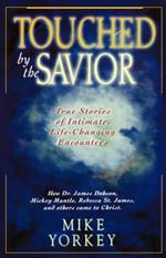 Touched by the Savior: Compelling Stories of Lives Changed by the Master's Hand