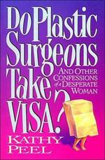 Do Plastic Surgeons Take Visa?: And Other Confessions of a Desperate Woman