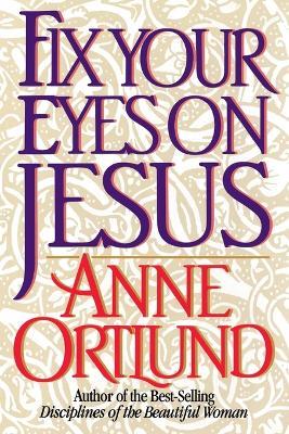 Fix Your Eyes on Jesus - Anne Ortlund - cover