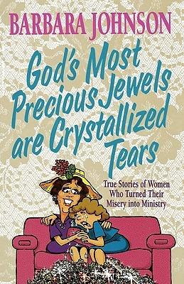 God's Most Precious Jewels are Crystallized Tears - Barbara Johnson - cover