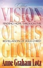 The Vision of His Glory: Finding Hope Through the Revelation of Jesus Christ