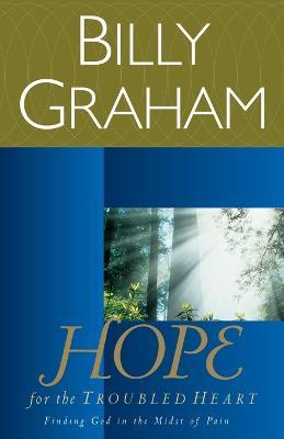 Hope for the Troubled Heart: Finding God in the Midst of Pain - Billy Graham - cover