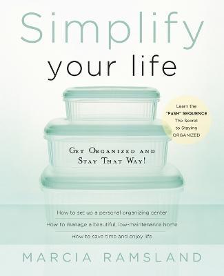 Simplify Your Life: Get Organized and Stay That Way - Marcia Ramsland - cover