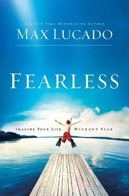 Fearless: Imagine Your Life Without Fear - Max Lucado - cover