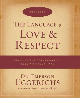 The Language of Love and Respect Workbook: Cracking the Communication Code with Your Mate - Emerson Eggerichs - cover