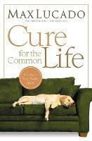 Cure for the Common Life - Max Lucado - cover