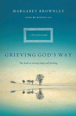 Grieving God's Way: The Path to Lasting Hope and Healing - Margaret Brownley - cover