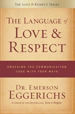 The Language of Love and Respect: Cracking the Communication Code with Your Mate