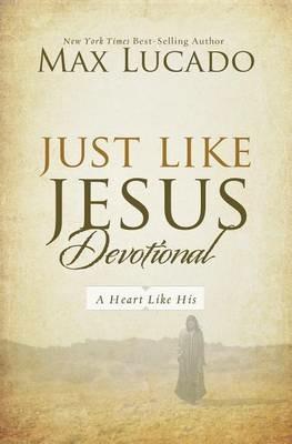 Just Like Jesus Devotional: A Thirty-Day Walk with the Savior (30 Daily Devotions) - Max Lucado - cover