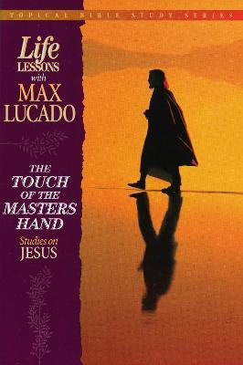 The Touch of the Masters Hand: Studies on Jesus - Max Lucado - cover