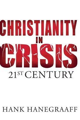 Christianity In Crisis: The 21st Century - Hank Hanegraaff - cover
