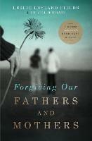 Forgiving Our Fathers and Mothers: Finding Freedom from Hurt and Hate - Leslie Leyland Fields,Jill Hubbard - cover