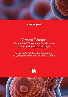 Graves' Disease - Diagnostic and Therapeutic Developments and New Therapeutic Horizons: Diagnostic and Therapeutic Developments and New Therapeutic Horizons - cover