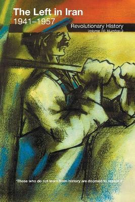 The Left in Iran, 1941-1957: Revolutionary History - Cosroe Chaqueri - cover
