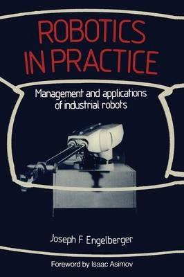 Robotics in Practice: Management and applications of industrial robots - Joseph F. Engelberger - cover