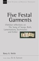 Five festal garments: Christian Reflections On Song Of Songs, Ruth, Lamentations, Ecclesiastes And Esther