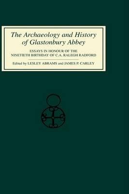 The Archaeology and History of Glastonbury Abbey: Essays in Honour of the ninetieth birthday of C.A.Ralegh Radford - cover