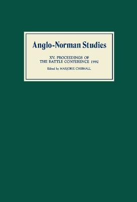 Anglo-Norman Studies XV: Proceedings of the Battle Conference 1992 - cover