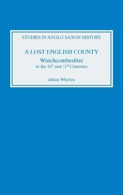 A Lost English County: Winchcombeshire in the Tenth and Eleventh Centuries - Julian Whybra - cover