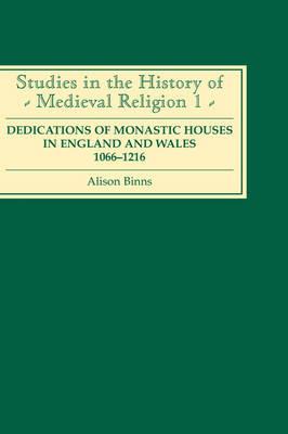 Dedications of Monastic Houses in England and Wales, 1066-1216 - Alison Binns - cover