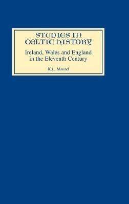 Ireland, Wales, and England in the Eleventh Century - K.L. Maund - cover