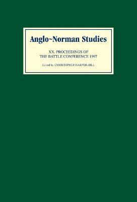 Anglo-Norman Studies XX: Proceedings of the Battle Conference 1997 - cover