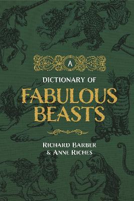A Dictionary of Fabulous Beasts - Richard Barber,Anne Riches - cover