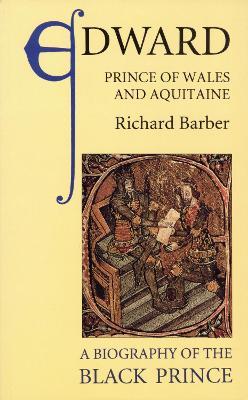Edward, Prince of Wales and Aquitaine: A Biography of the Black Prince - Richard Barber - cover