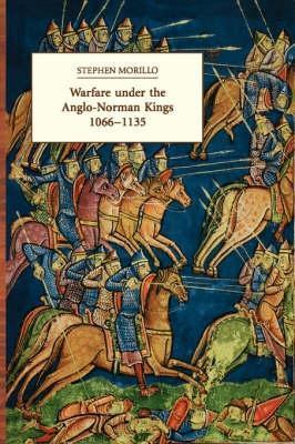 Warfare under the Anglo-Norman Kings 1066-1135 - Stephen R Morillo - cover