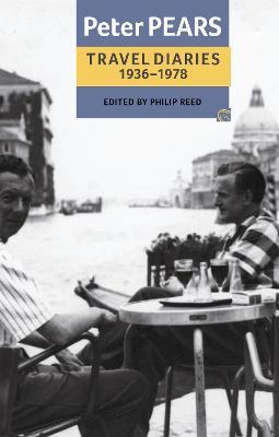 The Travel Diaries of Peter Pears, 1936-1978 - Peter Pears,Philip Reed - cover