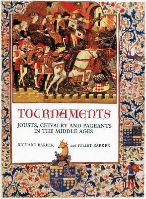 Tournaments: Jousts, Chivalry and Pageants in the Middle Ages - Richard Barber,Juliet Barker - cover