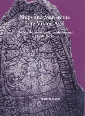 Ships and Men in the Late Viking Age: The Vocabulary of Runic Inscriptions and Skaldic Verse - Judith Jesch - cover