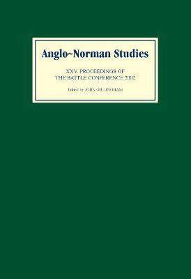 Anglo-Norman Studies XXV: Proceedings of the Battle Conference 2002 - cover