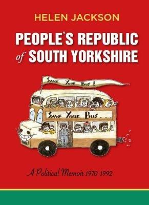 People's Republic of South Yorkshire: A Political Memoir 1970-1992 - Helen Jackson - cover