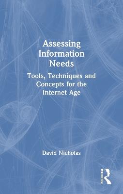 Assessing Information Needs: Tools, Techniques and Concepts for the Internet Age - David Nicholas - cover